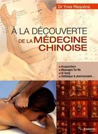 Couverture du livre « À la découverte de la médecine chinoise ; acupuncture, massage Tui Na, Qi Gong, diététique & pharmacopée... » de Yves Réquéna aux éditions Guy Trédaniel
