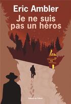 Couverture du livre « Je ne suis pas un héros » de Eric Ambler aux éditions Editions De L'olivier