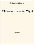 Couverture du livre « L'Invasion ou le Fou Yégof » de Erckmann-Chatrian aux éditions Bibebook