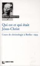 Couverture du livre « Qui est et qui était Jésus-Christ ? » de Dietrich Bonhoeffer aux éditions Labor Et Fides