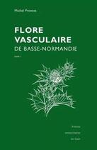 Couverture du livre « Flore vasculaire de Basse-Normandie. Lot tomes 1 et 2 : Reprint de l'édition de 1998, augmentée du Supplément de 2002 » de Michel Provost aux éditions Pu De Caen