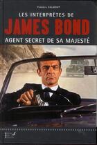 Couverture du livre « Les interprètes de James Bond ; agent secret de sa Majesté » de Frederic Valmont aux éditions Editions Carpentier
