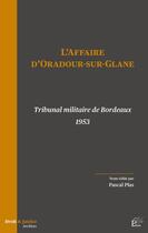 Couverture du livre « L' affaire d'Oradour-sur-Glane : Tribunal militaire de Bordeaux 1953 » de Pascal Plas aux éditions Pu De Limoges