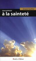 Couverture du livre « Tous appelés à la sainteté » de Jacques Gauthier aux éditions Parole Et Silence