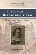 Couverture du livre « Et pourtant... Balzac disait vrai ; sur les traces d'Eugénie Grandet à Saumur » de Elisabeth Suaudeau et Charlene Multon aux éditions Petit Pave