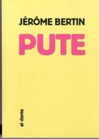 Couverture du livre « Pute » de Jerome Bertin aux éditions Al Dante