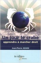 Couverture du livre « Un jour, le crabe apprendra a marcher droit » de Adani Jean-Pierre aux éditions In Octavo