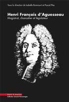 Couverture du livre « Henri François d'Aguesseau, 1668-2018 » de Pascal Plas et Isabelle Brancourt aux éditions Mare & Martin