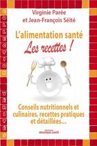 Couverture du livre « L'alimentation santé : les recettes » de Virginie Paree et Jean-Francois Seite aux éditions Mosaique Sante