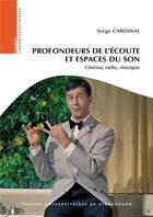 Couverture du livre « Profondeurs de l'écoute et espaces du son : Cinéma, radio, musique » de Serge Cardinal aux éditions Pu De Strasbourg