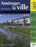 Couverture du livre « Aménager la ville ; l'art d'habiter » de Pascal Reysset aux éditions Sang De La Terre