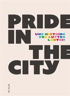 Couverture du livre « Pride in the city : Une histoire des luttes lgbtqi+ » de Gonzague Pluvinage aux éditions Cfc