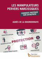 Couverture du livre « Les manipulateurs pervers narcissiques ; comment protéger son entreprise » de Agnes De La Bourdonnaye aux éditions Larcier Business