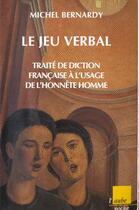 Couverture du livre « Le jeu verbal » de Michel Bernardy aux éditions Editions De L'aube