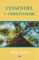 Couverture du livre « L'essentiel du Christianisme » de John R. W. Stott aux éditions Publications Chretiennes