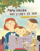 Couverture du livre « Papa, maman, nos livres et moi » de Danielle Marcotte et Josee Bisaillon aux éditions 400 Coups