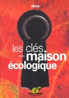 Couverture du livre « Les cles de la maison ecologique » de Oikos aux éditions Terre Vivante