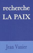 Couverture du livre « Recherche la paix » de Jean Vanier aux éditions Livre Ouvert