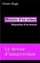 Couverture du livre « Histoire d'un crime ; déposition d'un témoin » de Victor Hugo aux éditions Fabrique