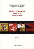 Couverture du livre « Hard'n'heavy ; 1966-1978 sonic attack » de Cabot/Robert aux éditions Le Mot Et Le Reste