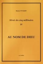 Couverture du livre « Miroir des cinq millénaires Tome 4 ; au nom de Dieu » de Michel Tyvaert aux éditions Les Chaillots