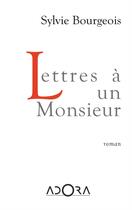 Couverture du livre « Lettres à un Monsieur » de Sylvie Bourgeois aux éditions Adora