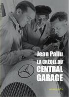 Couverture du livre « La créole du Central Garage » de Jean Pallu aux éditions On Verra Bien
