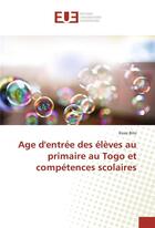 Couverture du livre « Age d'entree des eleves au primaire au togo et competences scolaires » de Bito Kossi aux éditions Editions Universitaires Europeennes