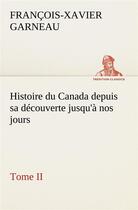 Couverture du livre « Histoire du canada depuis sa decouverte jusqu'a nos jours. tome ii » de Garneau F-X-X. aux éditions Tredition