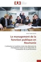 Couverture du livre « Le management de la fonction publique en roumanie - l'utilisation en systeme mixte des elements de m » de Alistar V T. aux éditions Editions Universitaires Europeennes