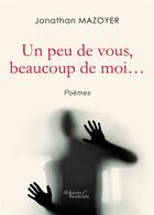 Couverture du livre « Un peu de vous, beaucoup de moi... » de Jonathan Mazoyer aux éditions Baudelaire