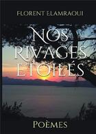 Couverture du livre « Nos rivages étoilés » de Florent Elamraoui aux éditions Bookelis