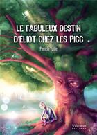 Couverture du livre « Le fabuleux destin d'Eliot chez les PICC » de Pamela Vuille aux éditions Verone