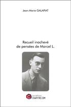 Couverture du livre « Recueil inachevé de pensées de Marcel L. » de Jean-Marie Galapiat aux éditions Chapitre.com