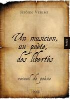 Couverture du livre « Un musicien, un poete, des libertes » de Verimi Jerome aux éditions 7 Ecrit