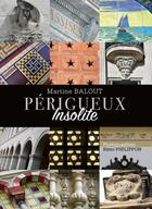 Couverture du livre « Périgueux insolite » de Martine Balout et Remi Philippon aux éditions Geste
