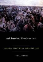 Couverture du livre « Such Freedom, If Only Musical: Unofficial Soviet Music During the Thaw » de Schmelz Peter J aux éditions Oxford University Press Usa