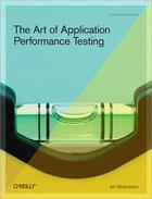 Couverture du livre « The art of application performance testing » de Ian Molyneaux aux éditions O Reilly