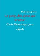 Couverture du livre « Le pays des gens qui brillent : conte thérapeutique pour enfants » de Melle Séraphine aux éditions Lulu