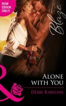 Couverture du livre « Alone with You (Mills & Boon Blaze) (Made in Montana - Book 7) » de Debbi Rawlins aux éditions Mills & Boon Series