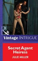 Couverture du livre « Secret Agent Heiress (Mills & Boon Vintage Intrigue) » de Julie Miller aux éditions Mills & Boon Series