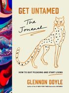 Couverture du livre « GET UNTAMED - THE JOURNAL (HOW TO QUIT PLEASING AND START LIVING) » de Glennon Doyle aux éditions Vermilion