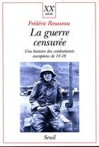 Couverture du livre « La guerre censurée » de Frederic Rousseau aux éditions Seuil