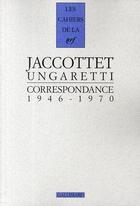 Couverture du livre « Les cahiers de la NRF ; Jaccottet, Ungaretti ; correspondance ; 1946-1970 » de Philippe Jaccottet et Giuseppe Ungaretti aux éditions Gallimard