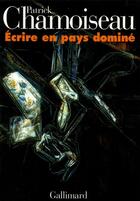 Couverture du livre « Écrire en pays dominé » de Patrick Chamoiseau aux éditions Gallimard