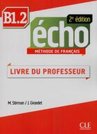 Couverture du livre « ECHO : B1.2 ; livre du professeur (2e édition) » de M. Stirman et J. Girardet aux éditions Cle International