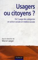 Couverture du livre « Usagers ou citoyens ? de l'usage des catégories en action sociale et médico-sociale » de Marcel Jaeger aux éditions Dunod