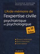 Couverture du livre « L'aide-mémoire de l'expertise civile psychiatrique et psychologique en 30 fiches » de Gerard Lopez et Genevieve Cedile et Dominique Labadie aux éditions Dunod