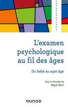 Couverture du livre « L'examen psychologique au fil des âges ; du bébé au sujet âgé » de Magali Ravit aux éditions Dunod