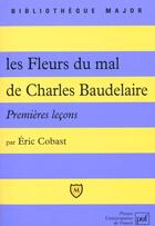 Couverture du livre « Fleurs du mal de charles baudelaire (les) - premieres lecons » de Eric Cobast aux éditions Belin Education